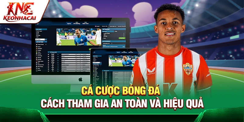 Cá Cược Bóng Đá – Cách Tham Gia An Toàn Và Hiệu Quả